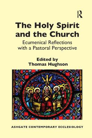 The Holy Spirit and the Church: Ecumenical Reflections with a Pastoral Perspective by Rev. Thomas Hughson 9780367880637