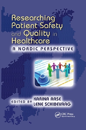 Researching Patient Safety and Quality in Healthcare: A Nordic Perspective by Karina Aase 9780367881733