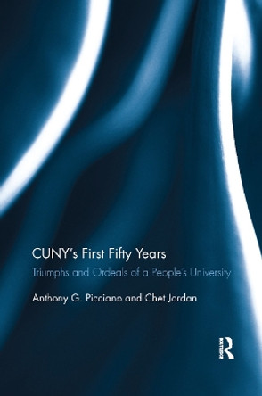 CUNY s First Fifty Years: Triumphs and Ordeals of a People s University by Anthony Picciano 9780367886332