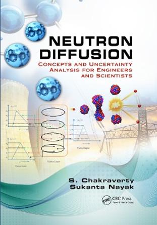 Neutron Diffusion: Concepts and Uncertainty Analysis for Engineers and Scientists by S. Chakraverty 9780367889807