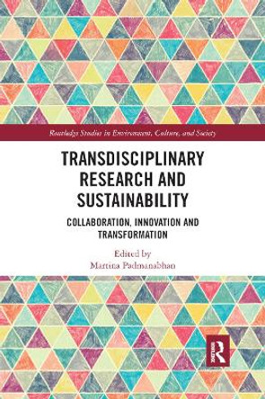 Transdisciplinary Research and Sustainability: Collaboration, Innovation and Transformation by Martina Padmanabhan 9780367890131