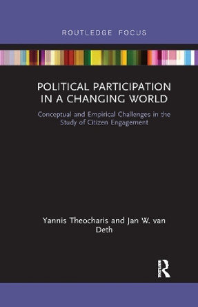 Political Participation in a Changing World: Conceptual and Empirical Challenges in the Study of Citizen Engagement by Yannis Theocharis 9780367891404