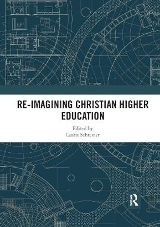 Re-Imagining Christian Higher Education by Laurie Schreiner 9780367892944