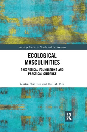 Ecological Masculinities: Theoretical Foundations and Practical Guidance by Martin Hultman 9780367893699
