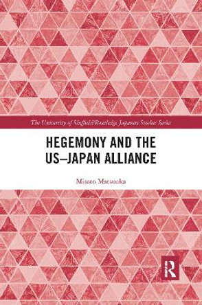 Hegemony and the US-Japan Alliance by Misato Matsuoka 9780367894597