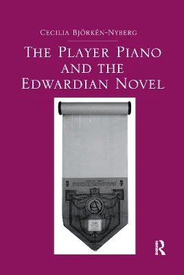 The Player Piano and the Edwardian Novel by Cecilia Bjorken-Nyberg 9780367880262