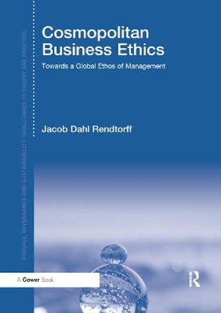 Cosmopolitan Business Ethics: Towards a Global Ethos of Management by Jacob Dahl Rendtorff 9780367880385