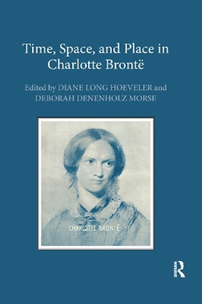 Time, Space, and Place in Charlotte Bronte by Diane Long Hoeveler 9780367880927