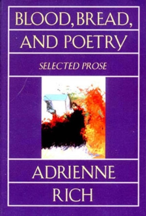 Blood, Bread, and Poetry: Selected Prose 1979-1985 by Adrienne Rich 9780393311624