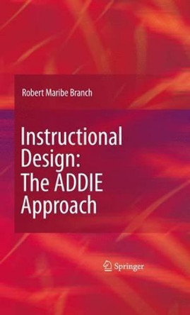 Instructional Design: The ADDIE Approach by Robert Maribe Branch 9780387095059