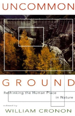 Uncommon Ground: Rethinking the Human Place in Nature by William Cronon 9780393315110