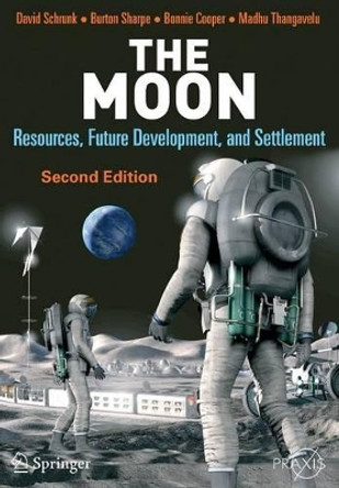 The Moon: Resources, Future Development and Settlement by David Schrunk 9780387360553