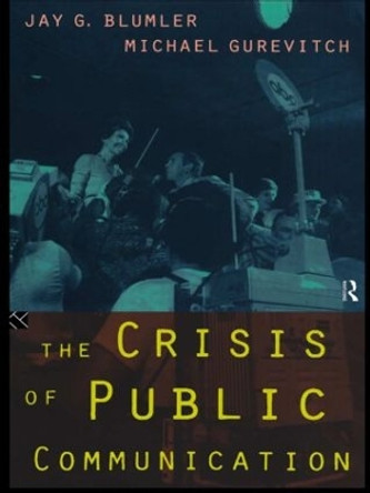 The Crisis of Public Communication by Jay G. Blumler 9780415108522