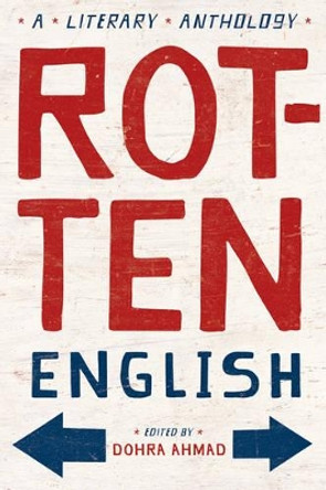 Rotten English: A Literary Anthology by Dohra Ahmad 9780393329605