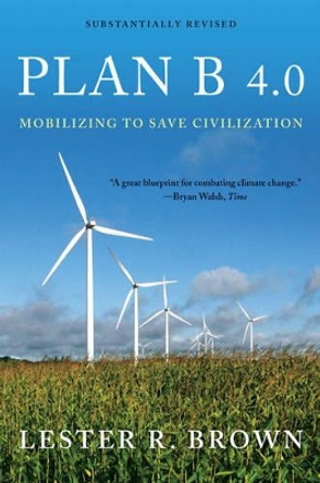 Plan B 4.0: Mobilizing to Save Civilization by Lester R. Brown 9780393337198