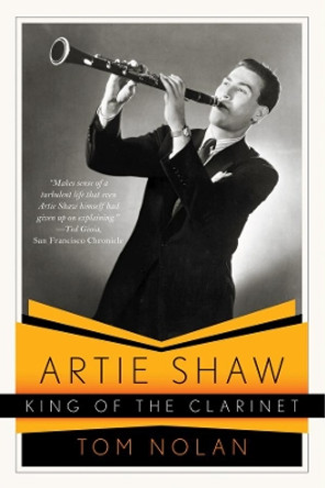 Artie Shaw, King of the Clarinet: His Life and Times by Tom Nolan 9780393340105