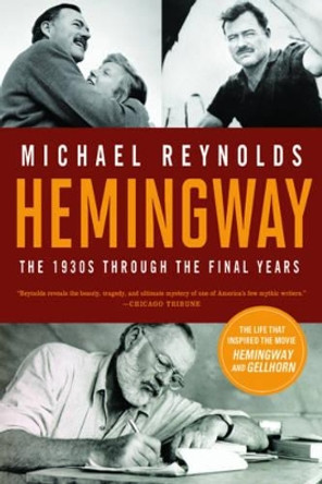 Hemingway: The 1930s through the Final Years by Michael S. Reynolds 9780393343205