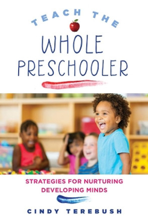 Teach the Whole Preschooler: Strategies for Nurturing Developing Minds by Cindy Terebush 9780393711547