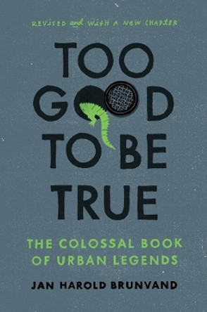 Too Good To Be True: The Colossal Book of Urban Legends by Jan Harold Brunvand 9780393347159