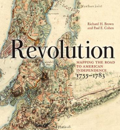 Revolution: Mapping the Road to American Independence, 1755-1783 by Richard H. Brown 9780393060324