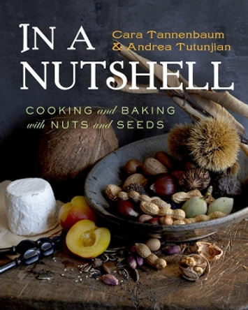 In a Nutshell: Cooking and Baking with Nuts and Seeds by Cara Tannenbaum 9780393065589