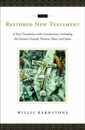 The Restored New Testament: A New Translation with Commentary, Including the Gnostic Gospels Thomas, Mary, and Judas by Willis Barnstone 9780393064933