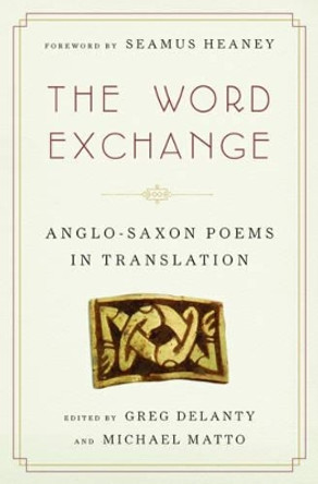The Word Exchange: Anglo-Saxon Poems in Translation by Greg Delanty 9780393079012
