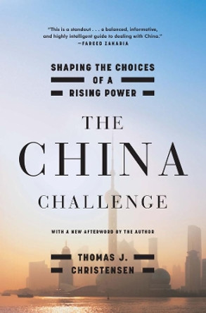 The China Challenge: Shaping the Choices of a Rising Power by Thomas J. Christensen 9780393352993