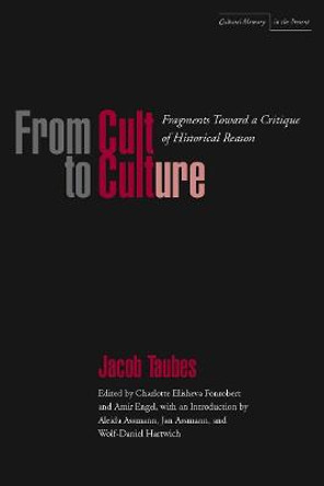 From Cult to Culture: Fragments toward a Critique of Historical Reason by Jacob Taubes