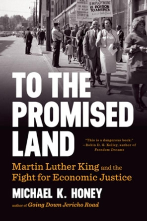 To the Promised Land: Martin Luther King and the Fight for Economic Justice by Michael K. Honey 9780393356731