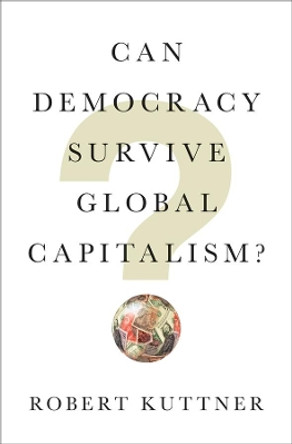 Can Democracy Survive Global Capitalism? by Robert Kuttner 9780393609936