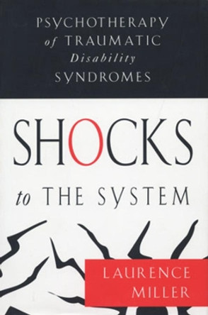 Shocks to the System: Psychotherapy of Traumatic Disability Syndromes by Laurence Miller 9780393702569