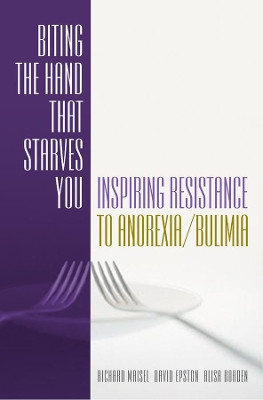 Biting the Hand that Starves You: Inspiring Resistance to Anorexia/Bulimia by Richard Maisel 9780393703375