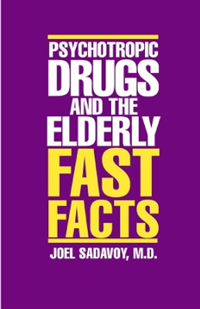 Psychotropic Drugs and The Elderly: Fast Facts by Joel Sadavoy 9780393703757