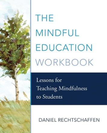 The Mindful Education Workbook: Lessons for Teaching Mindfulness to Students by Daniel Rechtschaffen 9780393710465