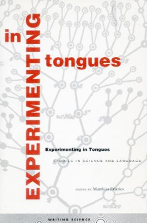Experimenting in Tongues: Studies in Science and Language by Matthias Dorries