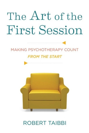 The Art of the First Session: Making Psychotherapy Count From the Start by Robert Taibbi 9780393708431