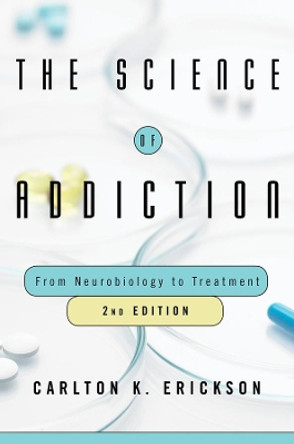 The Science of Addiction: From Neurobiology to Treatment by Carlton K. Erickson 9780393712070