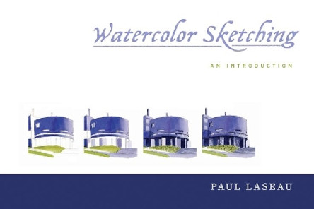 Watercolor Sketching: An Introduction by Paul Laseau 9780393733488