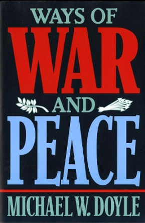 Ways of War and Peace: Realism, Liberalism, and Socialism by Michael W. Doyle 9780393969474