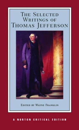 The Selected Writings of Thomas Jefferson by Thomas Jefferson 9780393974072