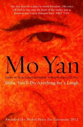 Shifu, You'll do Anything for a Laugh by Mo Yan 9780413771193