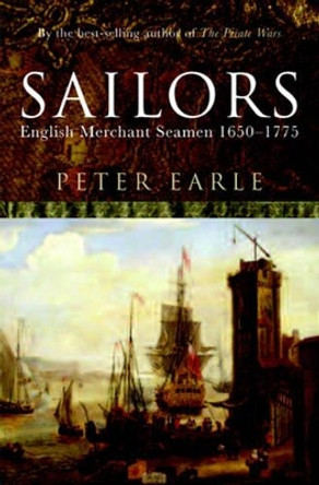 Sailors: English Merchant Seamen 1650 - 1775 by Peter Earle 9780413776341