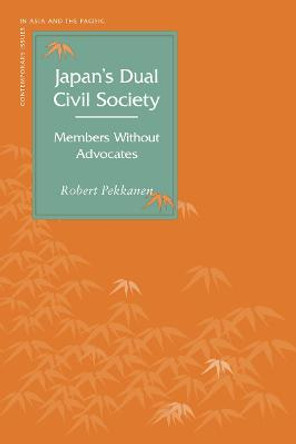 Japan's Dual Civil Society: Members Without Advocates by Robert Pekkanen