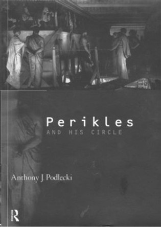 Perikles and his Circle by Anthony J. Podlecki 9780415067942