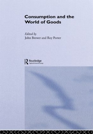 Consumption and the World of Goods by John Brewer 9780415114783