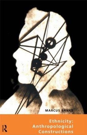 Ethnicity: Anthropological Constructions by Marcus Banks 9780415078016