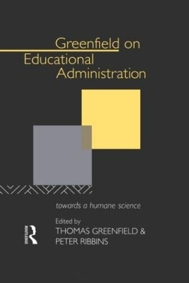 Greenfield on Educational Administration: Towards a Humane Craft by Thomas Greenfield 9780415080453
