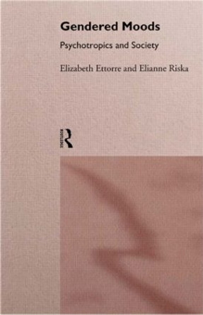 Gendered Moods: Psychotropics and Society by Elizabeth Ettorre 9780415082143