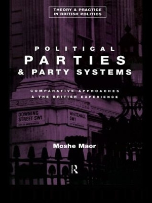 Political Parties and Party Systems: Comparative Approaches and the British Experience by Moshe Maor 9780415082853